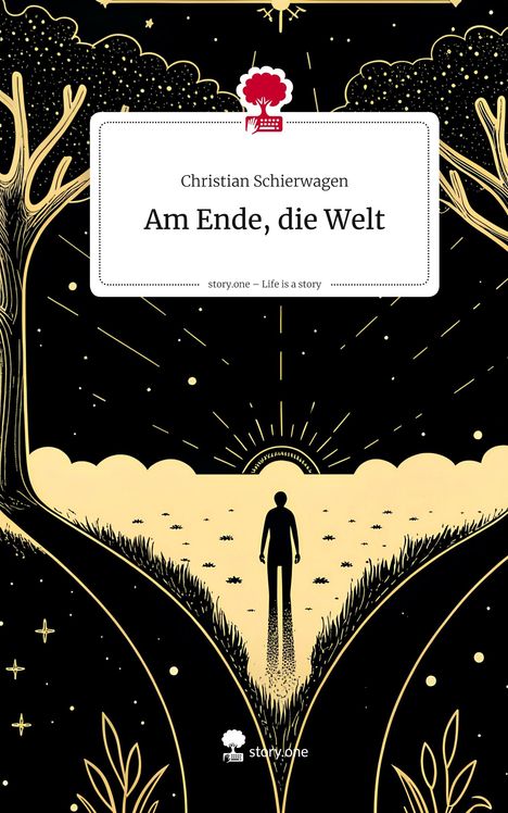 Christian Schierwagen: Am Ende, die Welt. Life is a Story - story.one, Buch