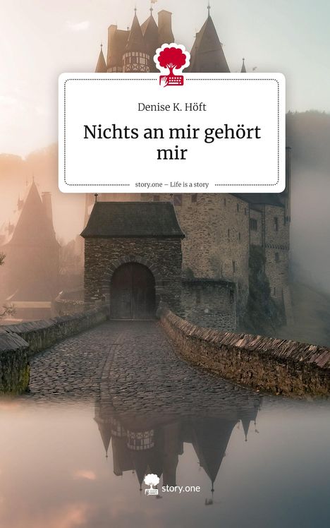 Denise K. Höft: Nichts an mir gehört mir. Life is a Story - story.one, Buch