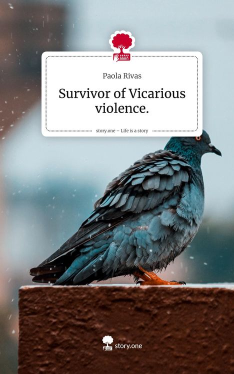 Paola Rivas: Survivor of Vicarious violence.. Life is a Story - story.one, Buch