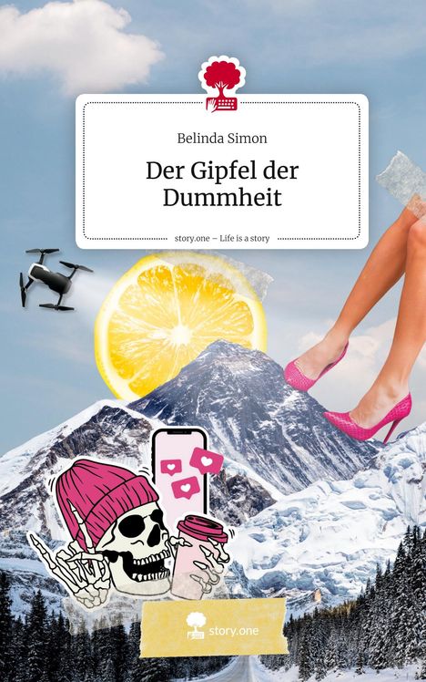 Belinda Simon: Der Gipfel der Dummheit. Life is a Story - story.one, Buch