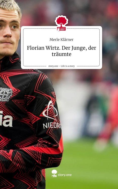 Merle Klärner: Florian Wirtz. Der Junge, der träumte. Life is a Story - story.one, Buch