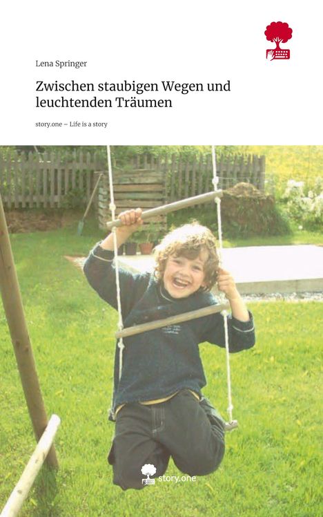 Lena Springer: Zwischen staubigen Wegen und leuchtenden Träumen. Life is a Story - story.one, Buch