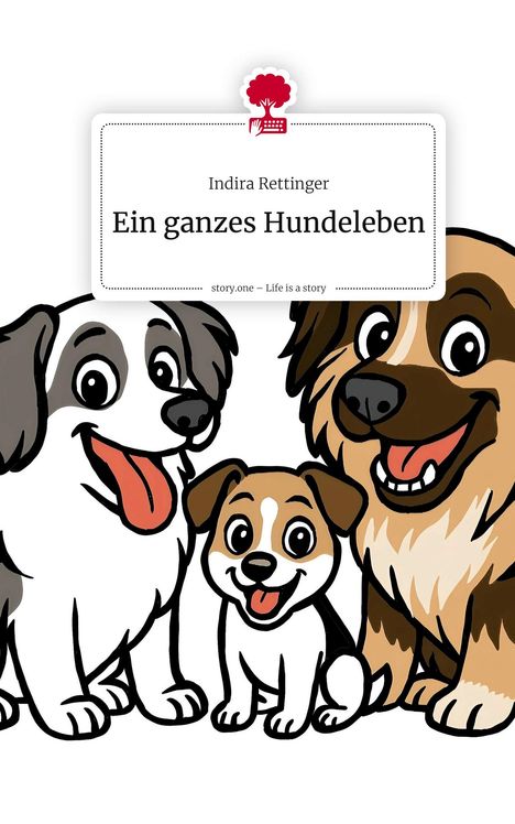 Indira Rettinger: Ein ganzes Hundeleben. Life is a Story - story.one, Buch