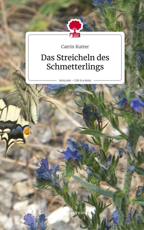 Catrin Kutter: Das Streicheln des Schmetterlings. Life is a Story - story.one, Buch