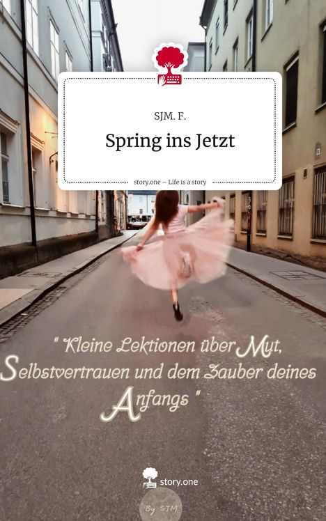Sjm. F.: Spring ins Jetzt. Life is a Story - story.one, Buch