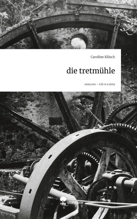 Caroline Klösch: die tretmühle. Life is a Story - story.one, Buch