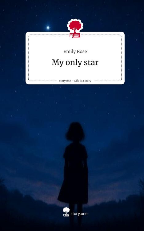 Emily Rose: My only star. Life is a Story - story.one, Buch