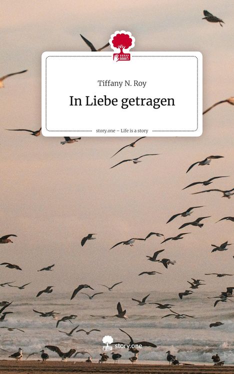Tiffany N. Roy: In Liebe getragen. Life is a Story - story.one, Buch