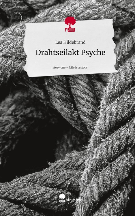 Lea Hildebrand: Drahtseilakt Psyche. Life is a Story - story.one, Buch