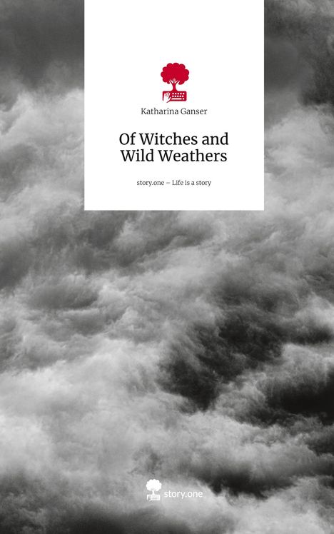 Katharina Ganser: Of Witches and Wild Weathers. Life is a Story - story.one, Buch