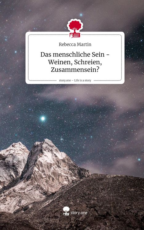 Rebecca Martin: Das menschliche Sein -Weinen, Schreien, Zusammensein?. Life is a Story - story.one, Buch