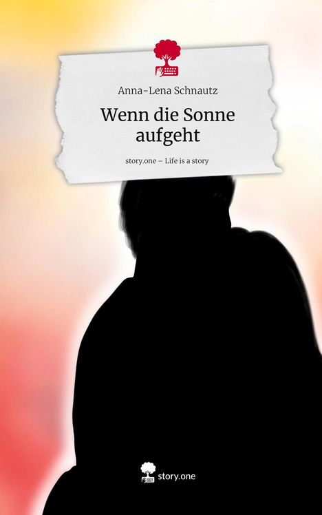 Anna-Lena Schnautz: Wenn die Sonne aufgeht. Life is a Story - story.one, Buch