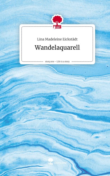 Lina Madeleine Eickstädt: Wandelaquarell. Life is a Story - story.one, Buch