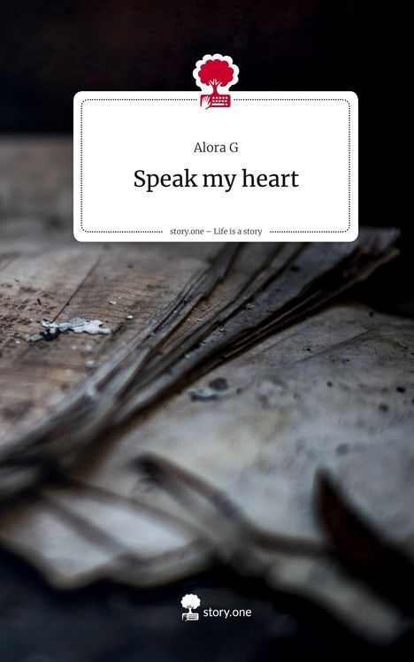 Alora G: Speak my heart. Life is a Story - story.one, Buch