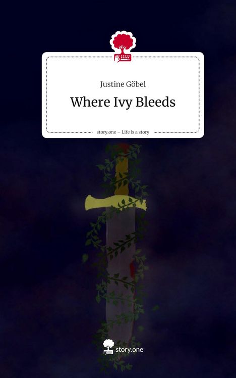 Justine Göbel: Where Ivy Bleeds. Life is a Story - story.one, Buch