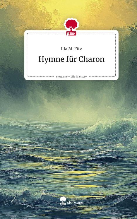 Ida M. Fitz: Hymne für Charon. Life is a Story - story.one, Buch