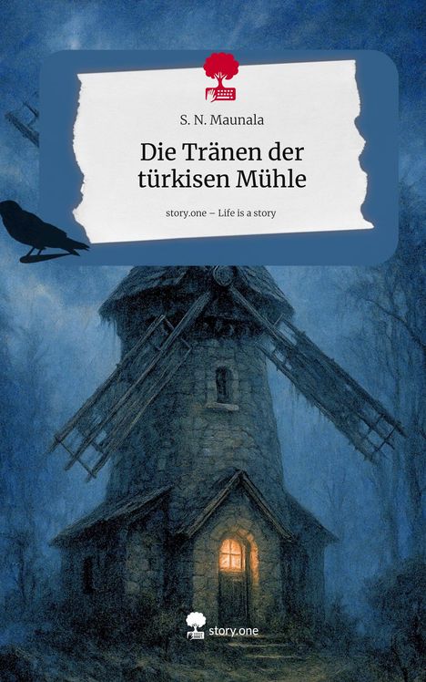 S. N. Maunala: Die Tränen der türkisen Mühle. Life is a Story - story.one, Buch