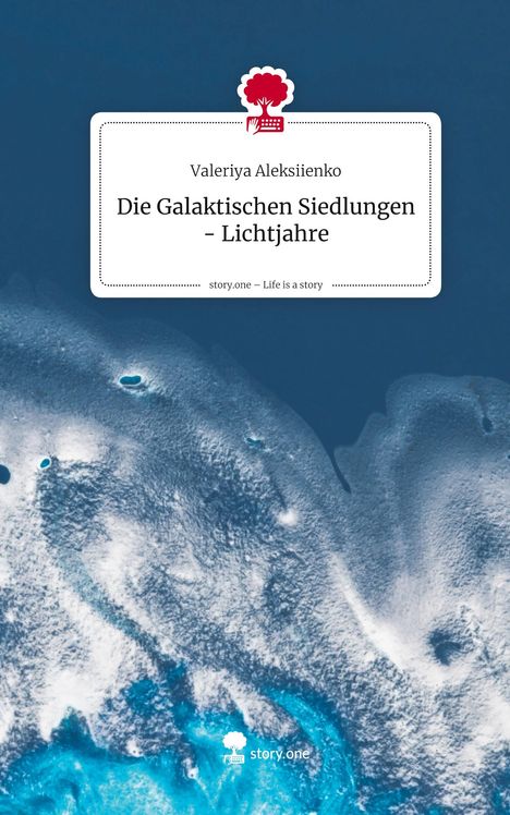 Valeriya Aleksiienko: Die Galaktischen Siedlungen - Lichtjahre. Life is a Story - story.one, Buch