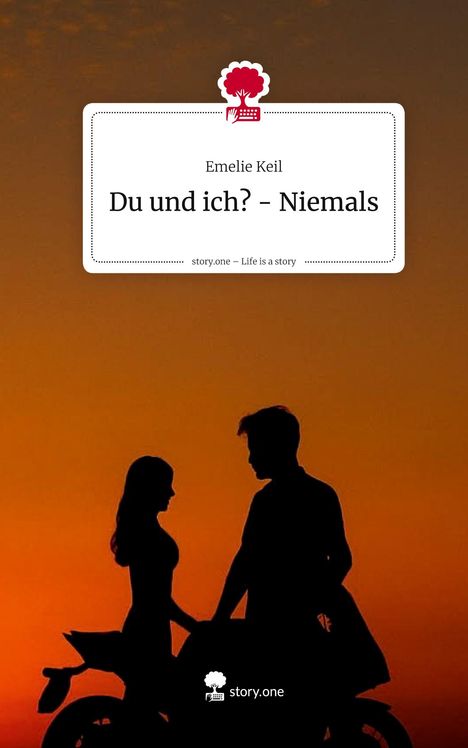Emelie Keil: Du und ich? - Niemals. Life is a Story - story.one, Buch