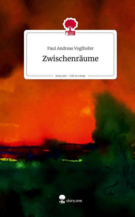 Paul Andreas Voglhofer: Zwischenräume. Life is a Story - story.one, Buch