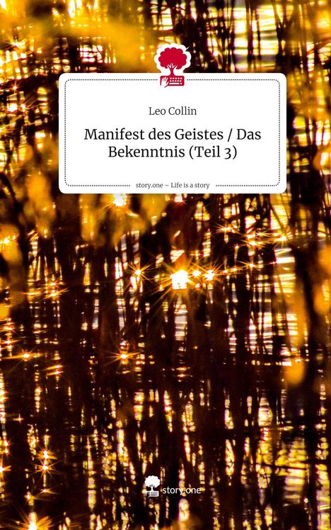 Leo Collin: Manifest des Geistes / Das Bekenntnis (Teil 3). Life is a Story - story.one, Buch