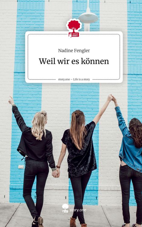 Nadine Fengler: Weil wir es können. Life is a Story - story.one, Buch