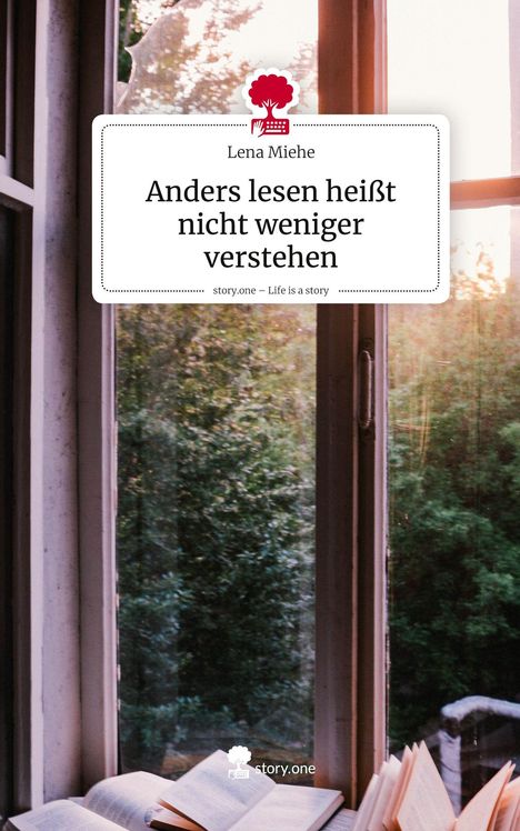 Lena Miehe: Anders lesen heißt nicht weniger verstehen. Life is a Story - story.one, Buch