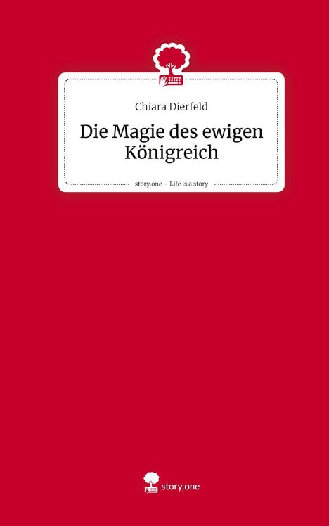 Chiara Dierfeld: Die Magie des ewigen Königreich. Life is a Story - story.one, Buch