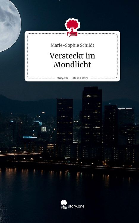 Marie-Sophie Schildt: Versteckt im Mondlicht. Life is a Story - story.one, Buch
