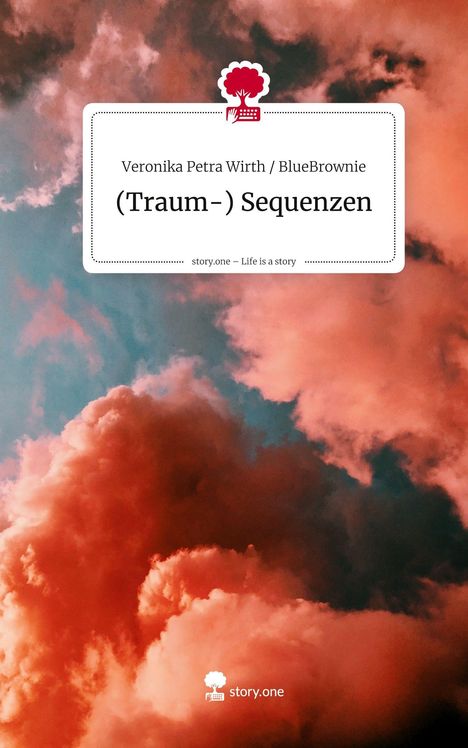 Veronika Petra Wirth BlueBrownie: (Traum-) Sequenzen. Life is a Story - story.one, Buch