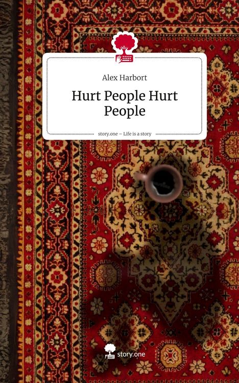 Alex Harbort: Hurt People Hurt People. Life is a Story - story.one, Buch