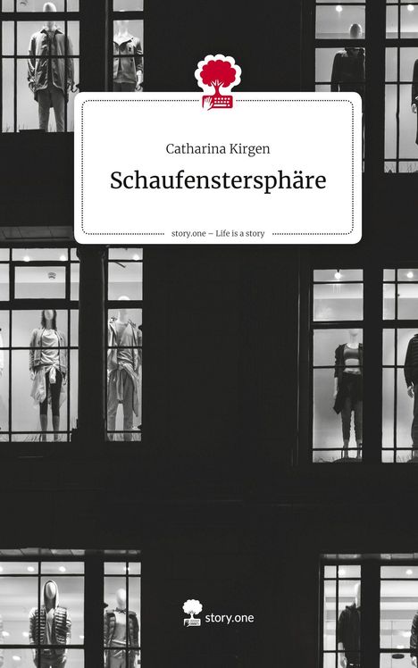 Catharina Kirgen: Schaufenstersphäre. Life is a Story - story.one, Buch