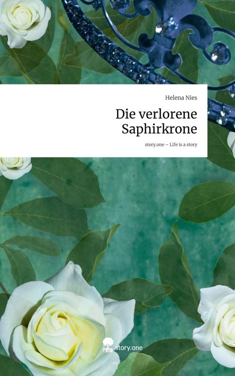 Helena Nies: Die verlorene Saphirkrone. Life is a Story - story.one, Buch