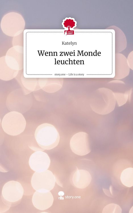 Katelyn: Wenn zwei Monde leuchten. Life is a Story - story.one, Buch