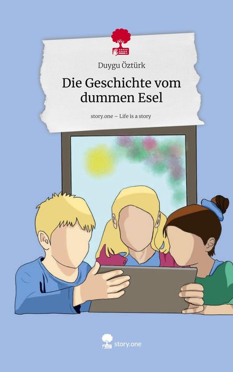 Duygu Öztürk: Die Geschichte vom dummen Esel. Life is a Story - story.one, Buch