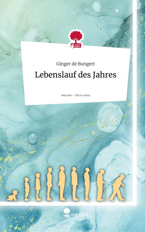 Ginger de Bungert: Lebenslauf des Jahres. Life is a Story - story.one, Buch