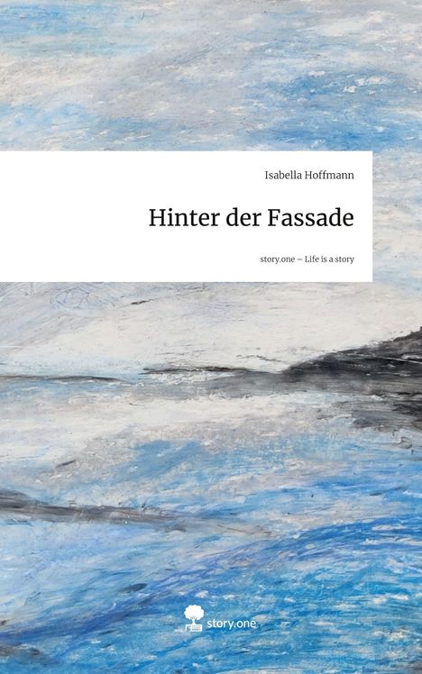 Isabella Hoffmann: Hinter der Fassade. Life is a Story - story.one, Buch