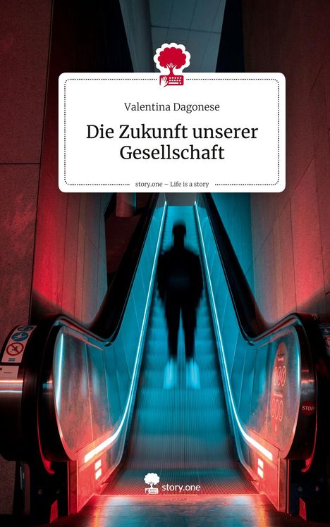 Valentina Dagonese: Die Zukunft unserer Gesellschaft. Life is a Story - story.one, Buch