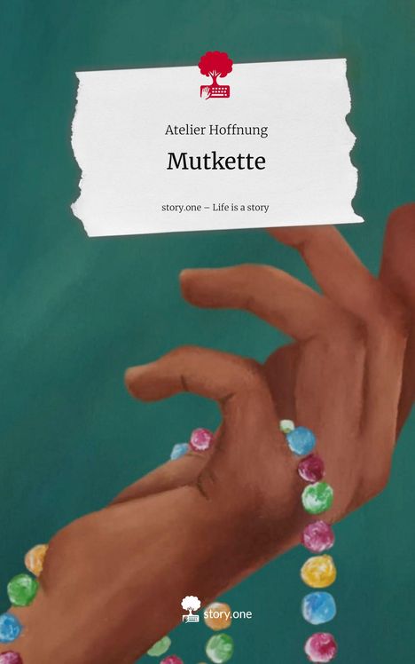 Atelier Hoffnung: Mutkette. Life is a Story - story.one, Buch