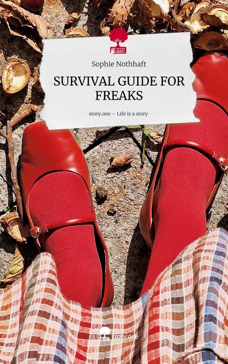 Sophie Nothhaft: SURVIVAL GUIDE FOR FREAKS. Life is a Story - story.one, Buch