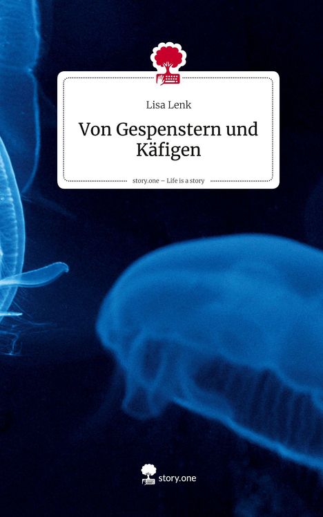 Lisa Lenk: Von Gespenstern und Käfigen. Life is a Story - story.one, Buch