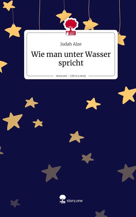 Judah Alze: Wie man unter Wasser spricht. Life is a Story - story.one, Buch