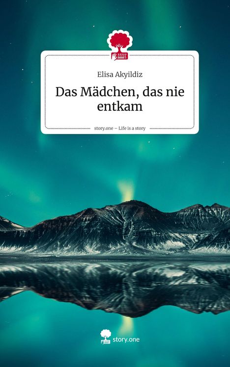 Elisa Akyildiz: Das Mädchen, das nie entkam. Life is a Story - story.one, Buch