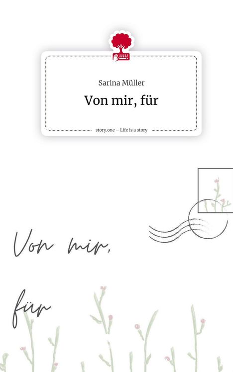 Sarina Müller: Von mir, für. Life is a Story - story.one, Buch