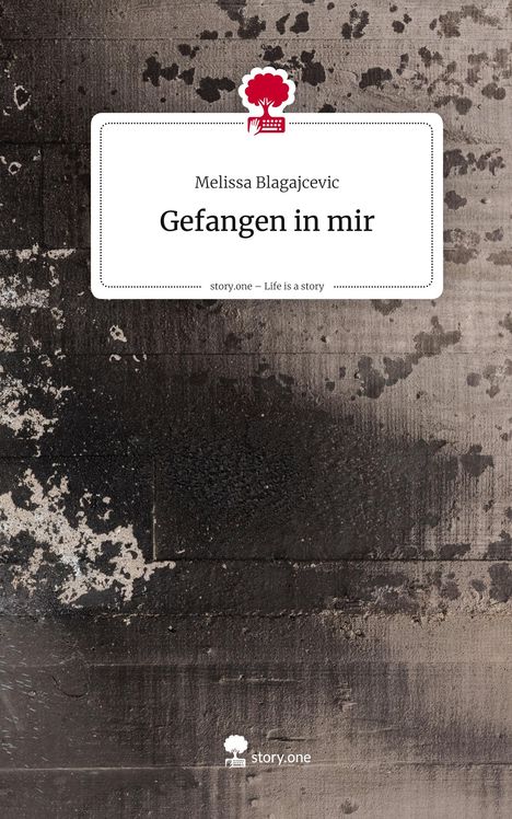 Melissa Blagajcevic: Gefangen in mir. Life is a Story - story.one, Buch