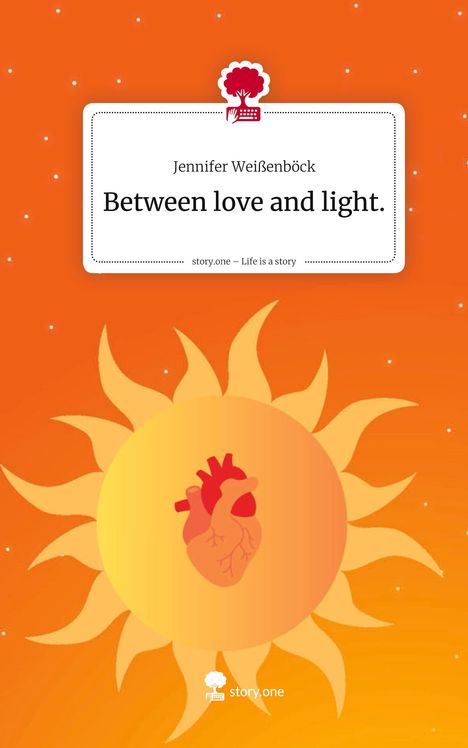 Jennifer Weißenböck: Between love and light.. Life is a Story - story.one, Buch