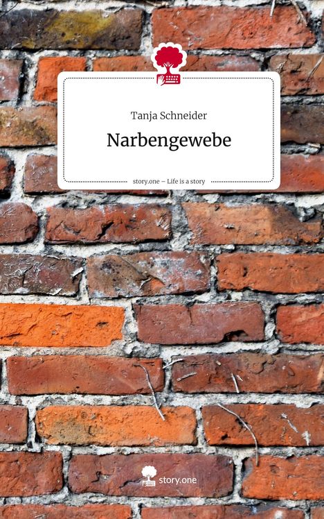 Tanja Schneider: Narbengewebe. Life is a Story - story.one, Buch