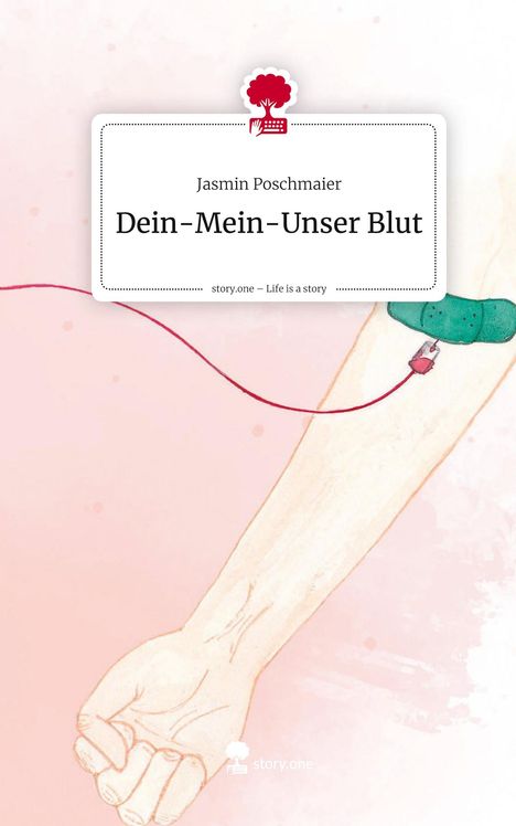 Jasmin Poschmaier: Dein-Mein-Unser Blut. Life is a Story - story.one, Buch