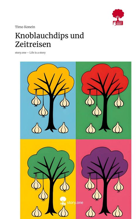 Timo Konein: Knoblauchdips und Zeitreisen. Life is a Story - story.one, Buch