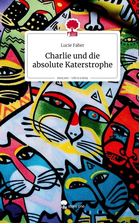 Lucie Faber: Charlie und die absolute Katerstrophe. Life is a Story - story.one, Buch
